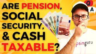 I plan to retire in Spain. Are pension, social security and cash taxable?