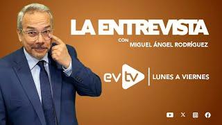 #evtv #EnVivo | #LaEntrevista con #MiguelÁngelRodríguez | EVTV | VIERNES 14 de MARZO de 2025