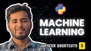 Machine Learning Crash Course #5 - Jupyter Shortcuts