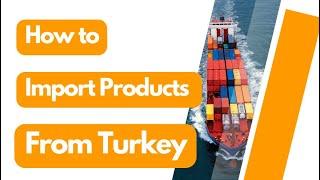  How to Import Products from Turkey?: Your Complete Guide to Importing ️