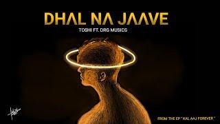 Dhal Na Jaave - Toshi feat. DRG Musics | Kal Aaj Forever