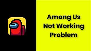 Among Us Not Working Problem Android & Ios - 2022 - Fix