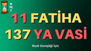 RIZIK GENİŞLİĞİ İÇİN 11 FATİHA 137 YA VASİ - ZİKİR - DHİKR - DZİKİR