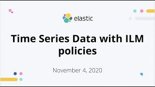 Time Series Data with Index Lifecycle Management (ILM) policies