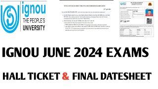 IGNOU JUNE 2024 EXAMS FINAL DATESHEET & HALL TICKET