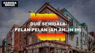 DUO SERIGALA-PELAN-PELAN(AH AH..IH IH)