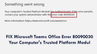 FIX Microsoft Teams Office Error 80090030 Your Computer's Trusted Platform Modul