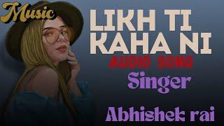 Likh Ti Kaha Ni  (Full AUDIO)| ABHISHEK RAI | SHURIYA | Latest Songs 2024 | Hindi Songs 2024