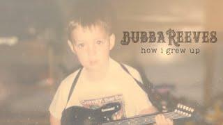 Bubba Reeves - How I Grew Up