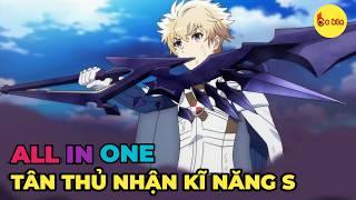 ALL IN ONE | Vừa Tân Thủ Tôi Đã Nhận Kĩ Năng Cấp S | Review Anime Hay