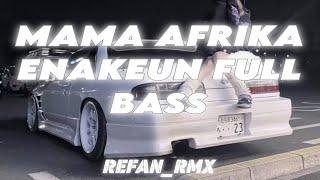 DJ MAMA AFRIKA DROP FULL BASS SEREM YANG KALIAN CARI - REFANRMX