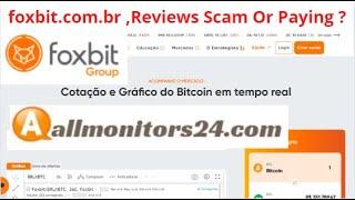 foxbit.com.br,Reviews Scam Or Paying ? Write reviews (allmonitors24.com)
