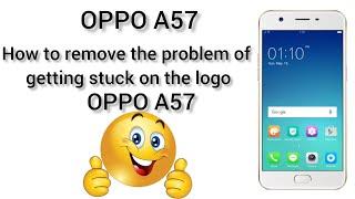 OPPO A57 Stuck on Logo Solution 