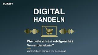 Digital handeln #07 - Wie biete ich ein erfolgreiches Versanderlebnis? (mit Lena von Sendcloud)