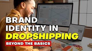 How to Create a Brand Identity in Dropshipping: Beyond the Basics