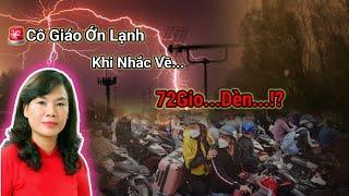 Cô Giáo Ớn Lạnh Khi Nhắc Về... 72 Giờ + Đèn...!