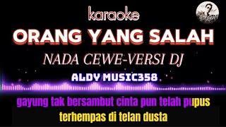 ORANG YANG SALAH | KARAOKE + LIRIK NADA CEWE | VERSI DJ ALDY MUSIC358 | GAYUNG TAK BERSAMBUT