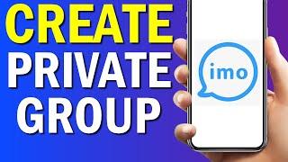 How To Create Private Group On Imo App 2022