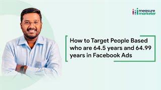 How to Target People Based who are 64.5 years and 64.99 years in Facebook Ads