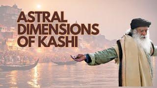 Unraveling the Secrets of Varanasi with Sadhguru | Mysteries of Kashi - The Eternal City - Sadhguru