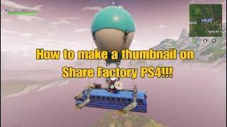 How to make a thumbnail on Share Factory PS4 in 2018!!!