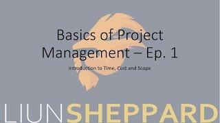 Basics of Project Management: Ep.1 - Time, Cost and Scope