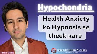 Complete Treatment for Health Anxiety (Hypochondria) with Hypnosis | Tarun Malik (Psychologist)