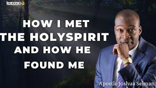 HOW I MET WITH THE HOLYSPIRIT AND HOW HE FOUND ME- Apostle Joshua Selman