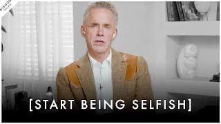 START BEING SELFISH! TAKE CARE OF YOURSELF FIRST! - Jordan Peterson Motivation