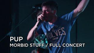 PUP - Morbid Stuff (Full Live Concert)