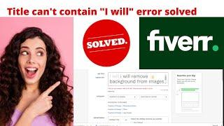 Title can't contain" I will" Fiverr gig error fixed 100%  single Click