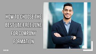 How to Choose the Best UAE Free Zone for Company Formation