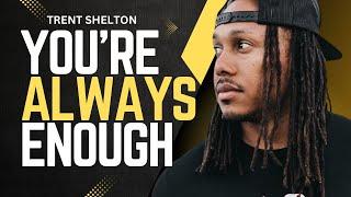 YOU ARE ENOUGH: STOP ACCEPTING LESS | TRENT SHELTON #motivationalvideo