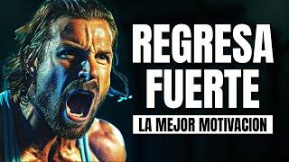 REGRESA FUERTE - Grandes discursos motivacionales