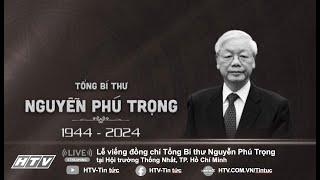 LỄ VIẾNG Đồng chí Tổng Bí thư Nguyễn Phú Trọng (1944-2024)Tại Hội trường Thống Nhất, TP.Hồ Chí Minh