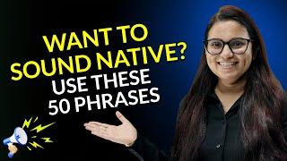 50 Easy-To-Use English Phrases To Speak Like Native Speakers - Easy English