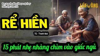 RỂ HIỀN  | Truyện kể CỰC HAY nghe 15` nhẹ nhàng chìm vào giấc ngủ | Lúa Vàng