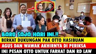 Hari ini ! Berkat Pak Otto Mas Agus dan Wawak Di Periksa, ini Pesan Otto Utk Farhat Abbas dan RD Law