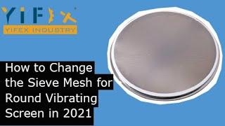 How to Change the Sieve Mesh for Round Vibrating Screen in 2021[New Checklist]-Yifex Industry