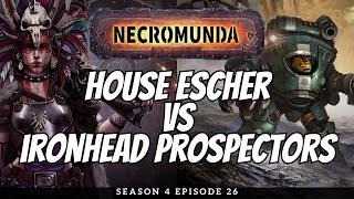 House Escher vs Ironhead Prospectors | Necromunda Battle Report | S4E26