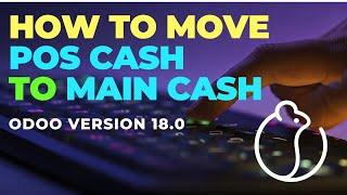 Moving PoS Cash Balance to main cash or to bank in Odoo Ver 18.0