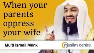 When your parents oppress your wife - Mufti Menk