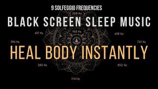 Heal Body Instantly with All 9 Solfeggio Frequencies  BLACK SCREEN SLEEP MUSIC