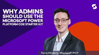 Why admins should use the Microsoft Power Platform CoE Starter Kit - with Rene Modery