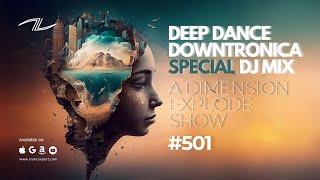 Deep Dance Downtronica Special DJ Mix - A Dimension Explode Show #501