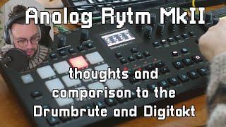 Analog Rytm MkII // Thoughts and comparison to the Drumbrute and Digitakt