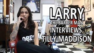 Larry The Barber Man  Interviews Tilly Maddison