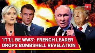 World War 3 In 2025? French Far-right Leader Makes Shocking Revelation On Russia-Ukraine War | Watch