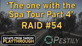 The One With The Spa Tour Part 4 - Raid #54 - Full Playthrough Series - Escape from Tarkov