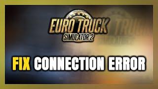 How to FIX Euro Truck Simulator 2 Connection Error / Server Error!